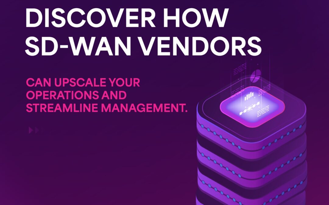 Parameters to Consider When Choosing a SD-WAN Vendor